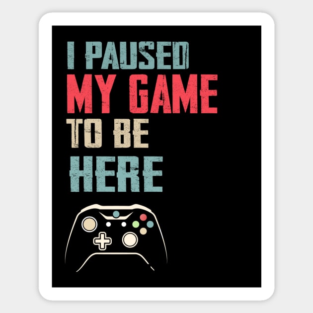 I Paused My Game to Be Here Video Gamer Mens Retro Graphic Funny T Shirt Sticker by CoolFuture